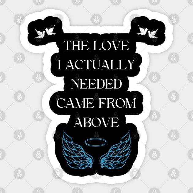 The love I actually needed came from above Sticker by vaporgraphic